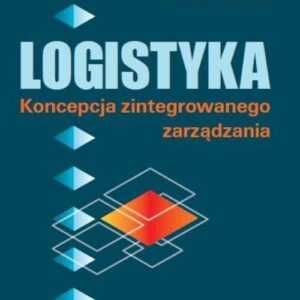Logistyka. Koncepcja zintegrowanego zarządzania
