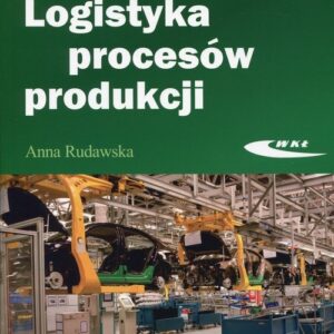 Logistyka procesów produkcji. Podręcznik do kształcenia w zawodzie technik logistyk
