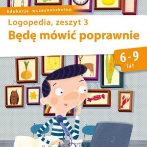 Logopedia. Będę mówić poprawnie, zeszyt 3