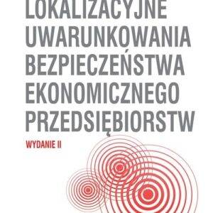 Lokalizacyjne uwarunkowania bezpieczeństwa ekonomicznego przedsiębiorstw