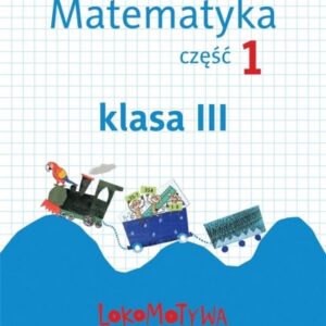 Lokomotywa 3 Matematyka. Ćwiczenia cz.1 GWO