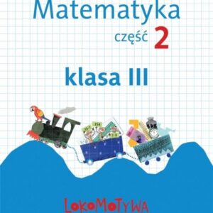 Lokomotywa 3 Matematyka. Ćwiczenia cz.2 GWO