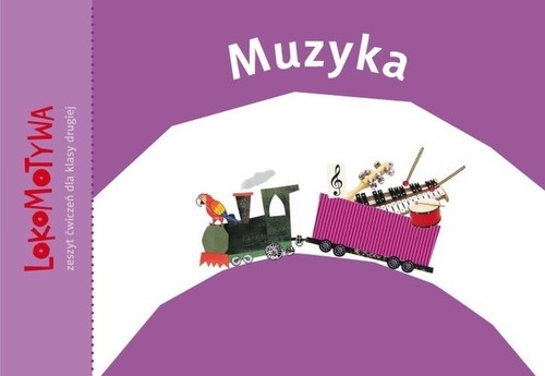 Lokomotywa Muzyka 2 Zeszyt ćwiczeń. Szkoła podstawowa