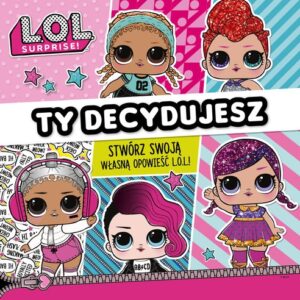L.O.L. Surprise! Ty decydujesz.