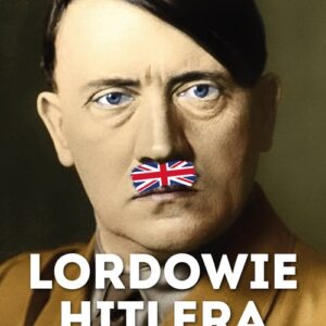Lordowie Hitlera. Sojusz brytyjskiej arystokracji z Trzecią Rzeszą