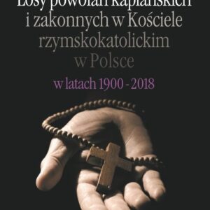 Losy powołań kapłańskich i zakonnych w Kościele rzymskokatolickim w Polsce w latach 1900-2018