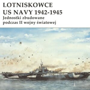 Lotniskowce US Navy 1942-1945. Jednostki zbudowane podczas II wojny światowej