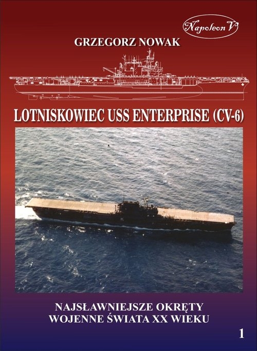 Lotniskowiec USS Enterprise (CV-6). Najsławniejsze okręty wojenne świata XX wieku Tom 1