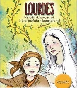 Lourdes. Historia dziewczynki, która zaufała Niepokalanej