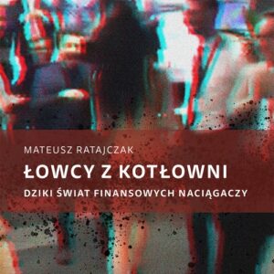 Łowcy z kotłowni Dziki świat finansowych naciągaczy