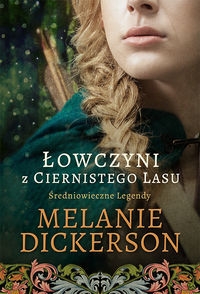 Łowczyni z Ciernistego Lasu. Średniowieczne legendy