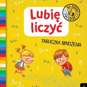 Lubię liczyć Tabliczka mnożenia Na dobry początek