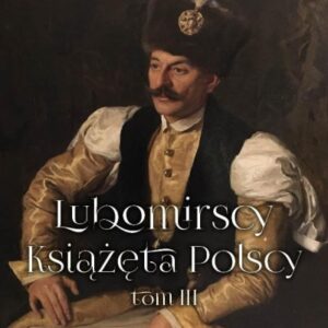 Lubomirscy. Książęta polscy. Tom 3