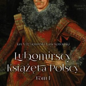 Lubomirscy. Książęta polscy Tom I