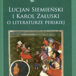 Lucjan Siemieński i Karol Załuski o literaturze perskiej Tom 12