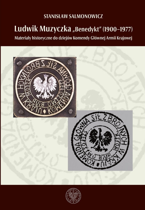 Ludwik Muzyczka ps. Benedykt (1900-1977). Materiały historyczne do dziejów Komendy Głównej Armii Krajowej