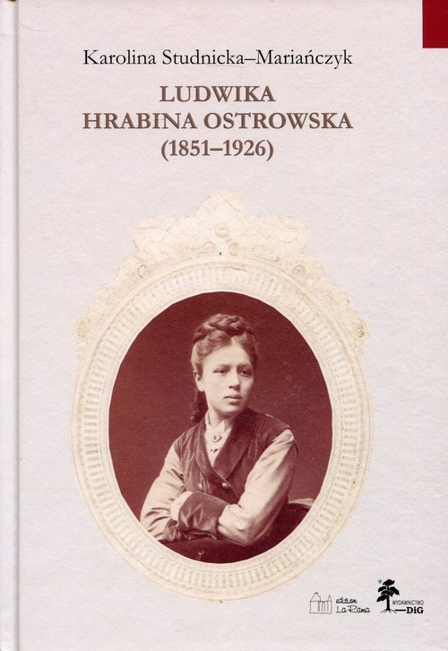 Ludwika hrabina Ostrowska 1851-1926. Kobieta, gospodarz, społecznik
