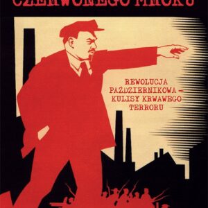 Ludzie czerwonego mroku. Rewolucja Październikowa ? kulisy krwawego terroru