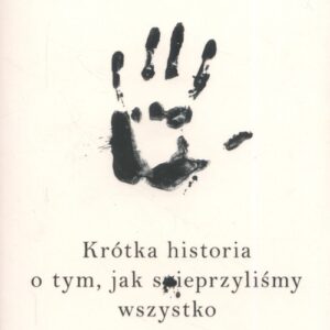 Ludzie.. Krótka historia o tym, jak spieprzyliśmy wszystko