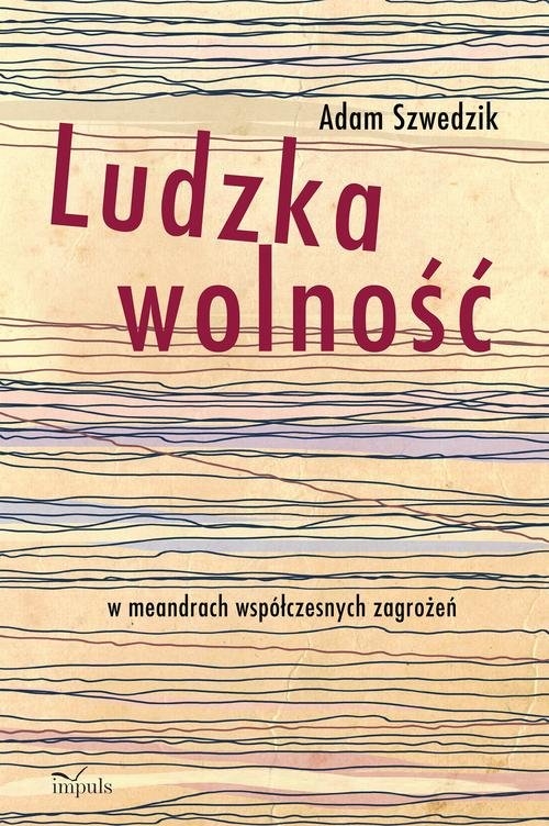 Ludzka wolność. w meandrach współczesnych zagrożeń