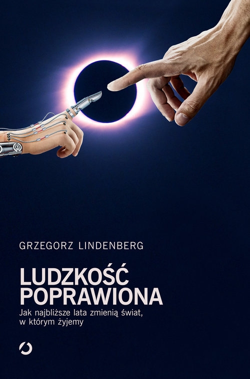 Ludzkość poprawiona Jak najbliższe lata zmienią świat w którym żyjemy