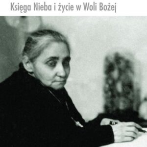 Luisa Piccarreta. Księga Nieba i życie w Woli...