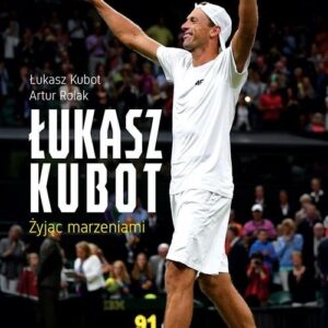 Łukasz Kubot Żyjąc marzeniami