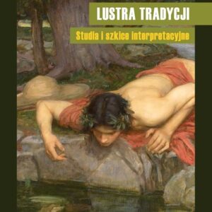 Lustra tradycji. Studia i szkice interpretacyjne