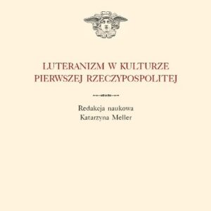 Luteranizm w kulturze Pierwszej Rzeczypospolitej Tom 8