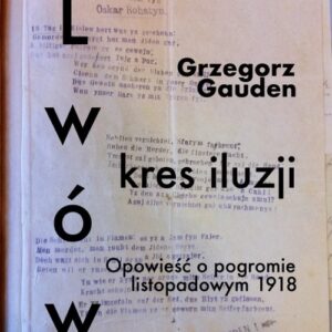 Lwów kres iluzji. Opowieść o pogromie listopadowym 1918