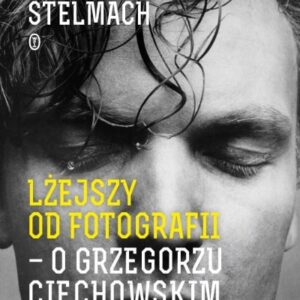 Lżejszy od fotografii. O Grzegorzu Ciechowskim