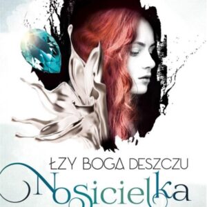 Łzy Boga Deszczu. Nosicielka