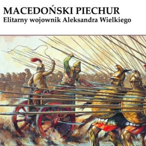 Macedoński piechur. Elitarny wojownik Aleksandra Wielkiego