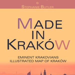 Made in Kraków. 50 Eminent  Krakowians with Illustrated Map of Kraków