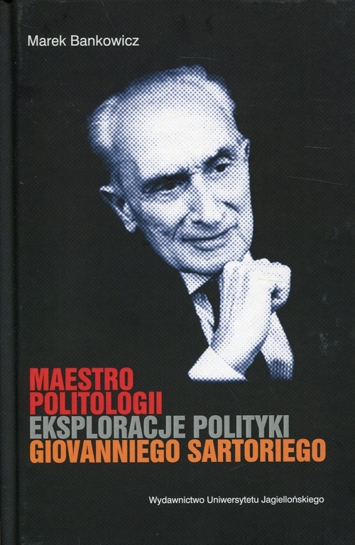 Maestro politologii. Eksploracje polityki Giovanniego Sartoriego