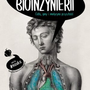 Magia bioinżynierii. Ciało, geny i medycyna przyszłości