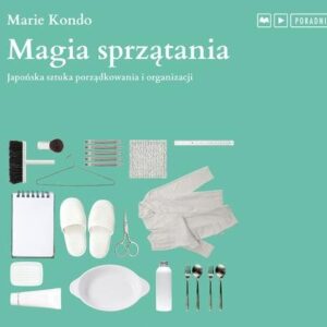 Magia sprzątania (Audiobook). Japońska sztuka porządkowania i organizacji