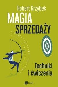 Magia sprzedaży. Techniki i ćwiczenia