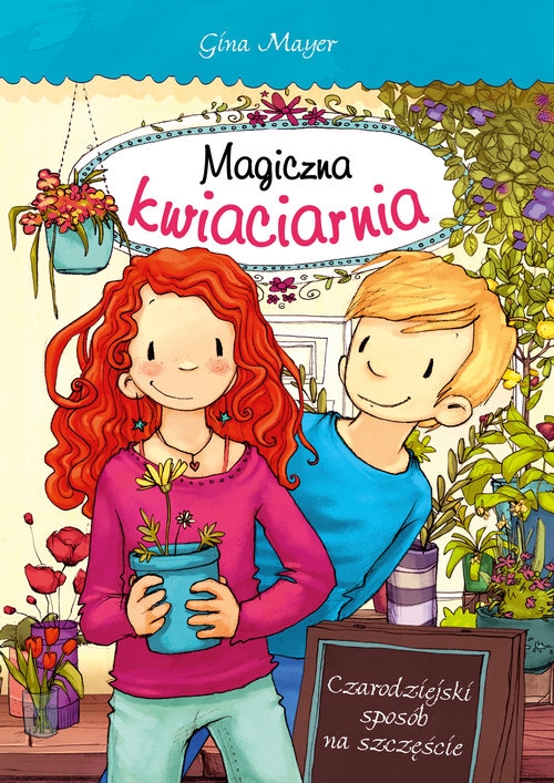 Magiczna kwiaciarnia. Czarodziejski sposób na szczęście