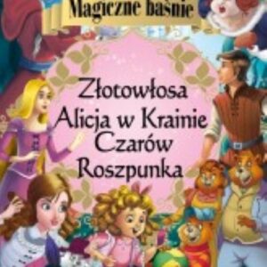 Magiczne baśnie Alicja w Krainie Czarów Roszpunka Złotowłosa i trzy niedźwiadki