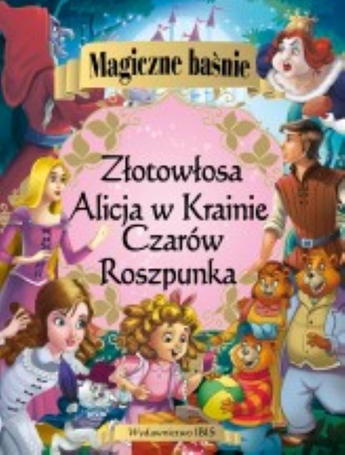 Magiczne baśnie Alicja w Krainie Czarów Roszpunka Złotowłosa i trzy niedźwiadki