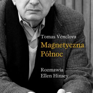 Magnetyczna północ. Rozmawia Ellen Hinsey