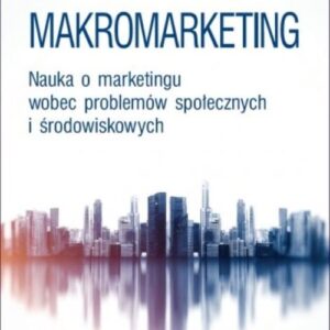 Makromarketing.. Nauka o marketingu wobec problemów społecznych i środowiskowych