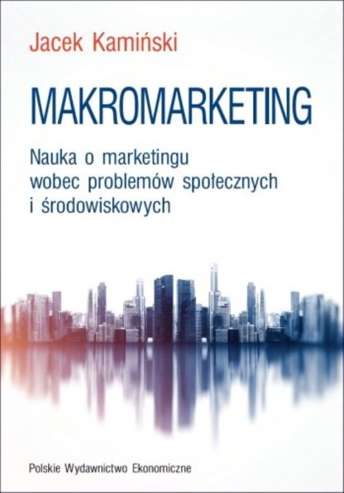 Makromarketing.. Nauka o marketingu wobec problemów społecznych i środowiskowych