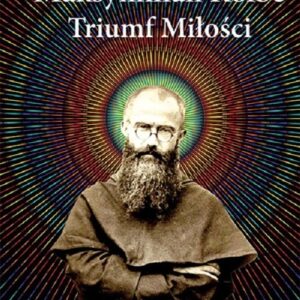 Maksymilian Kolbe Triumf miłości