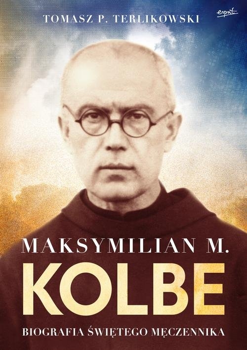 Maksymilian M. Kolbe wydanie prezentowe. Biografia świętego męczennika