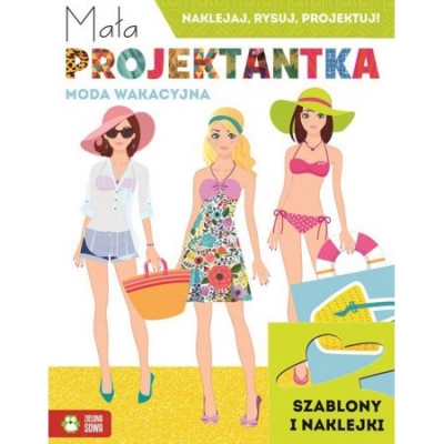 Mała projektantka. Moda wakacyjna. Naklejaj, rysuj, projektuj!