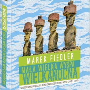 Mała wielka Wyspa Wielkanocna. W poszukiwaniu rozwiązania jednej z najbardziej intrygujących zagadek świata