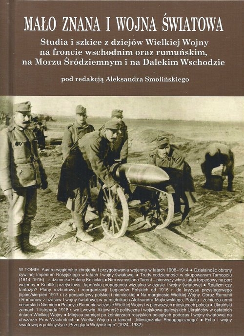 Mało znana I wojna światowa Tom 2. Studia i szkice z dziejów Wielkiej Wojny na fronie wschodnim oraz rumuńskim, na Morzu Śródziemnym