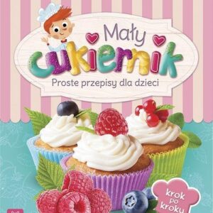 Mały cukiernik. Proste przepisy dla dzieci